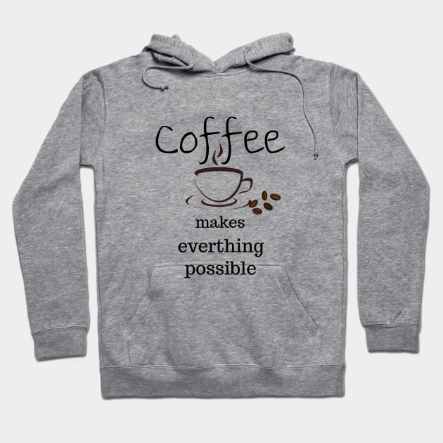 coffee makes everything possible Hoodie by Laddawanshop